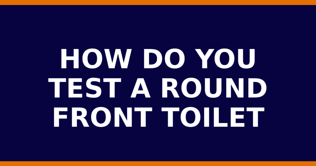 How Do You Test A Round Front Toilet