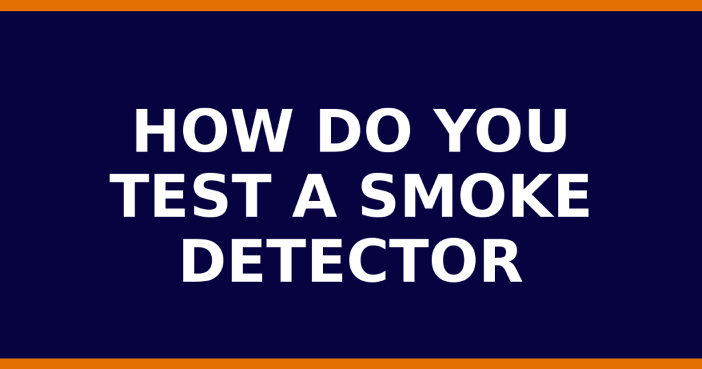How Do You Test A Smoke Detector