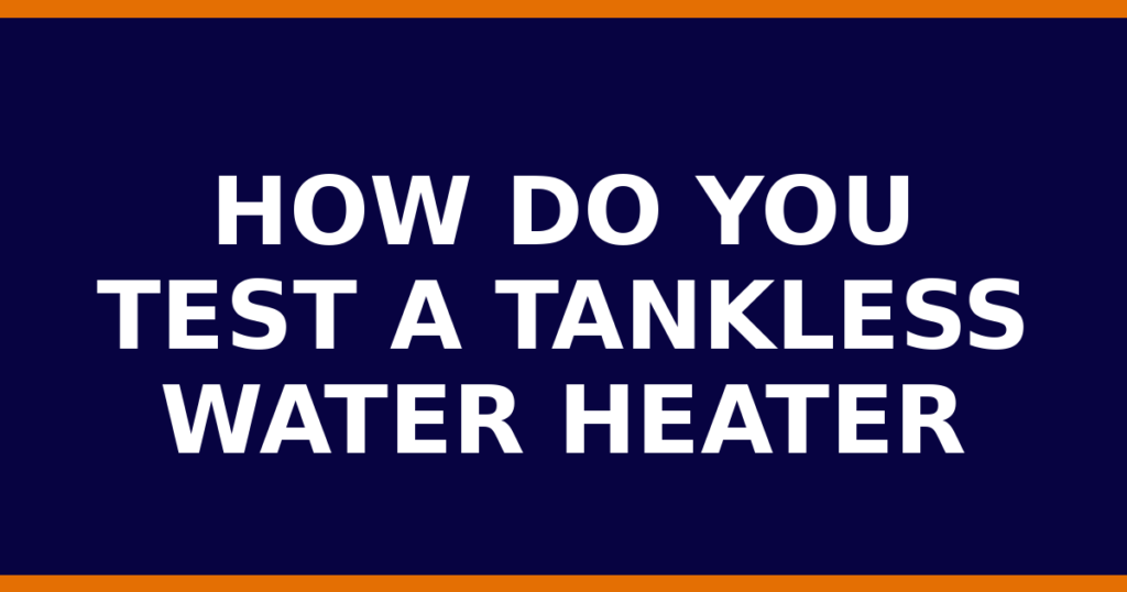 How Do You Test A Tankless Water Heater