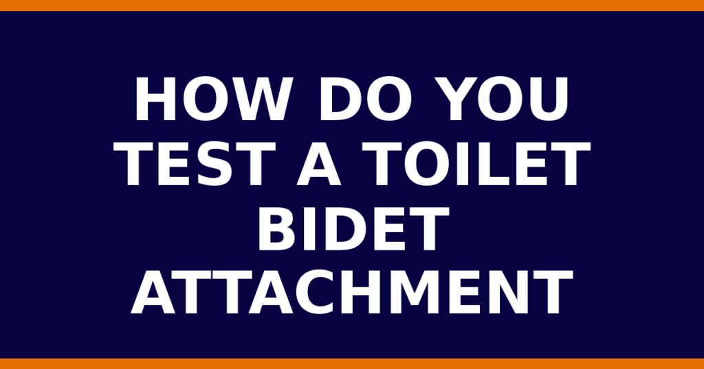 How Do You Test A Toilet Bidet Attachment