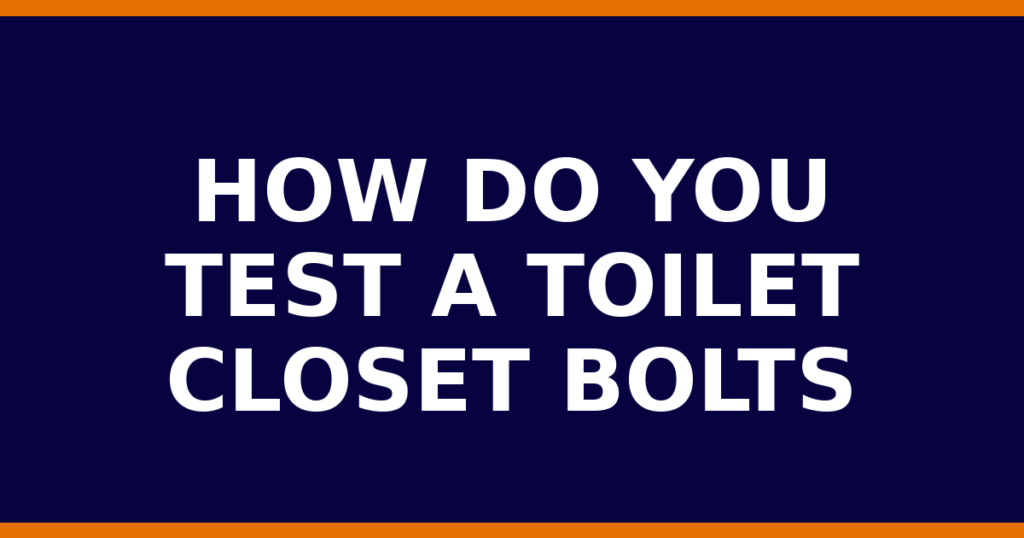 How Do You Test A Toilet Closet Bolts