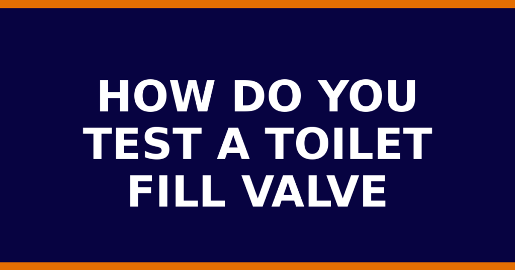 How Do You Test A Toilet Fill Valve
