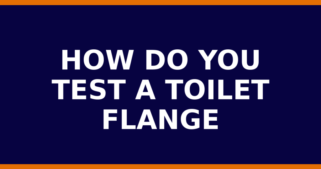 How Do You Test A Toilet Flange