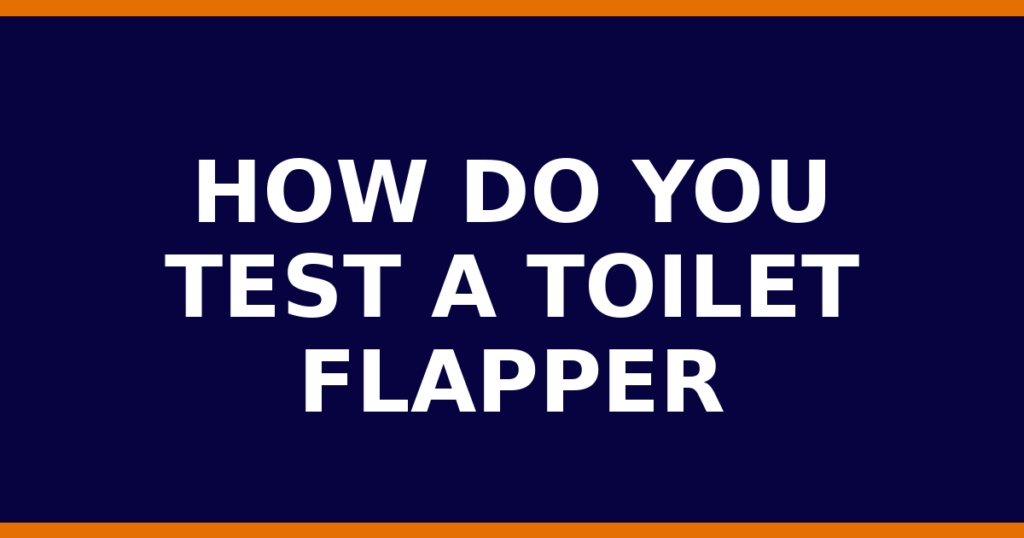How Do You Test A Toilet Flapper