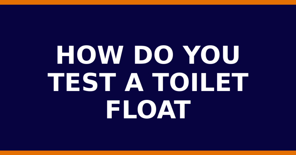 How Do You Test A Toilet Float