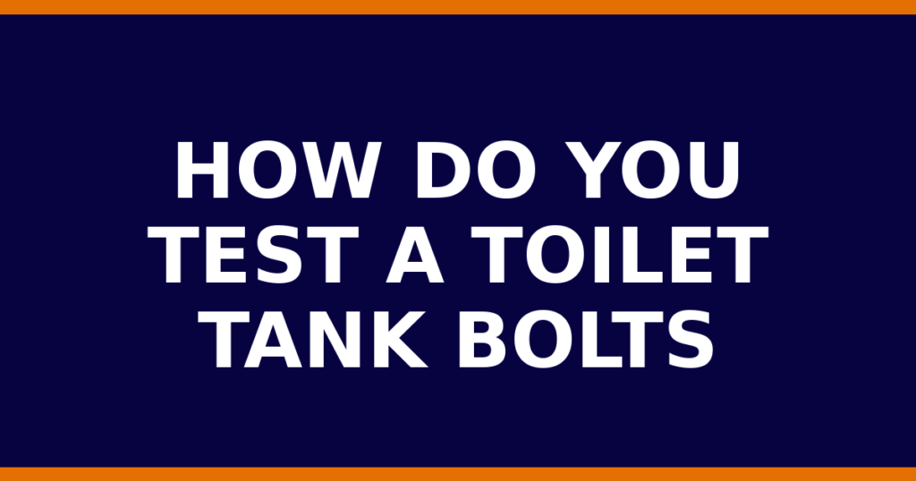 How Do You Test A Toilet Tank Bolts