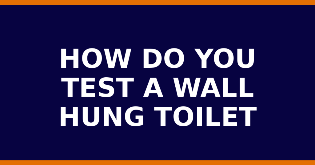 How Do You Test A Wall Hung Toilet