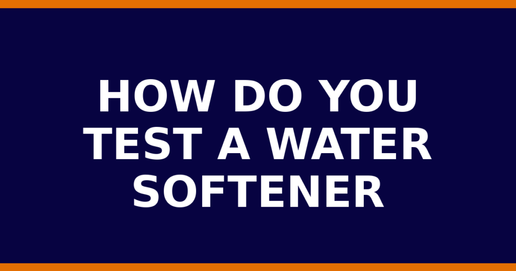 How Do You Test A Water Softener