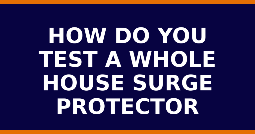 How Do You Test A Whole House Surge Protector