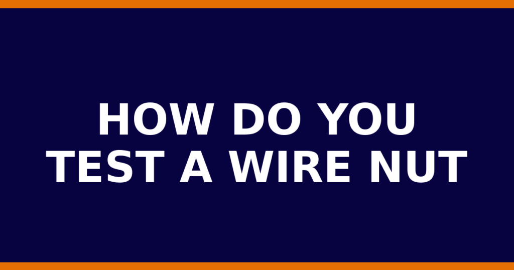 How Do You Test A Wire Nut