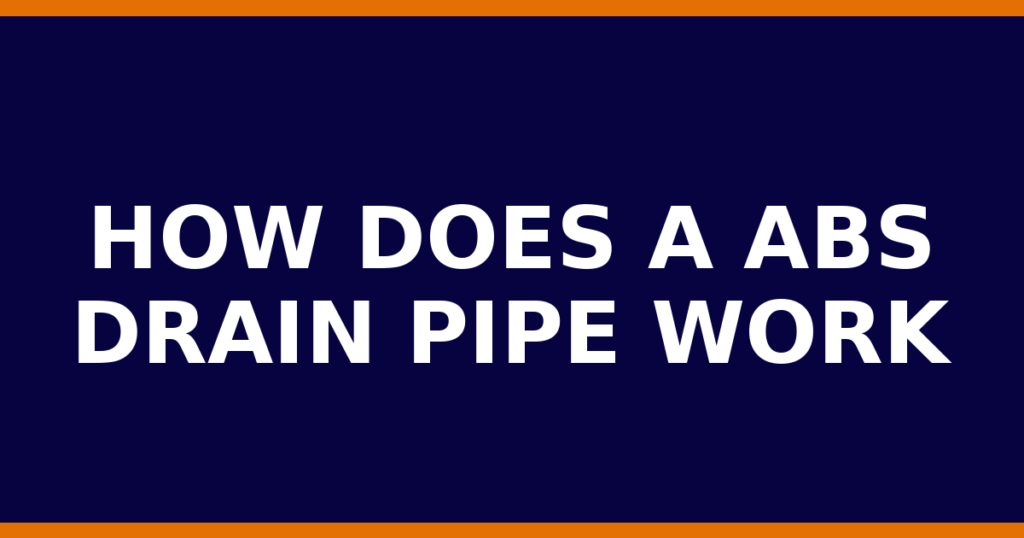 How Does A ABS Drain Pipe Work
