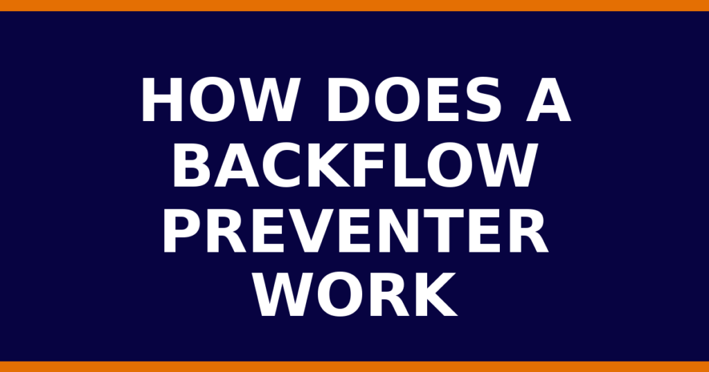 How Does A Backflow Preventer Work