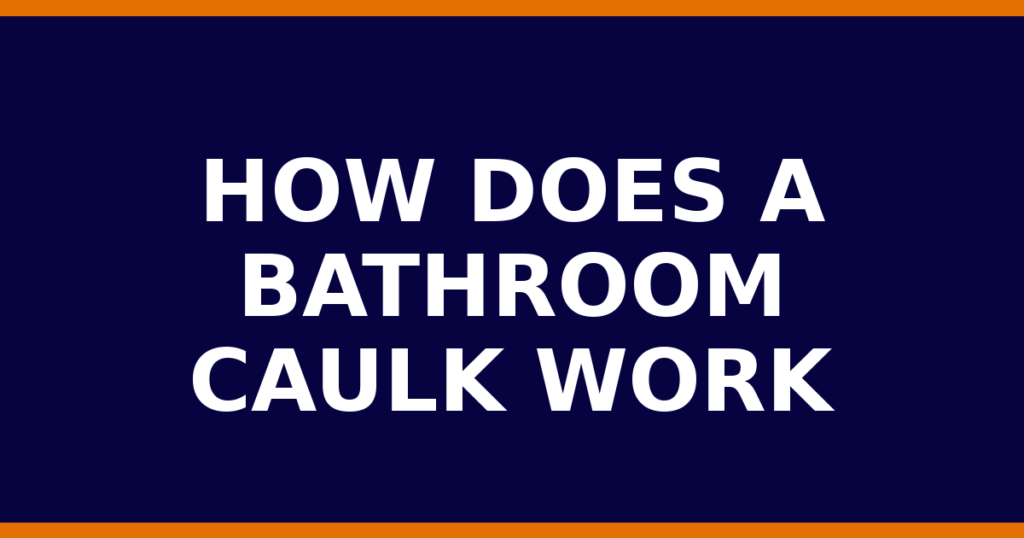 How Does A Bathroom Caulk Work