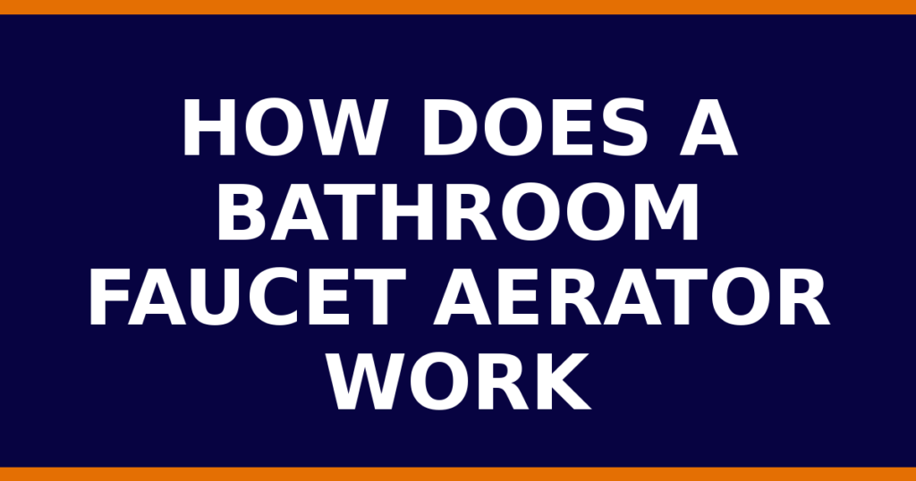 How Does A Bathroom Faucet Aerator Work