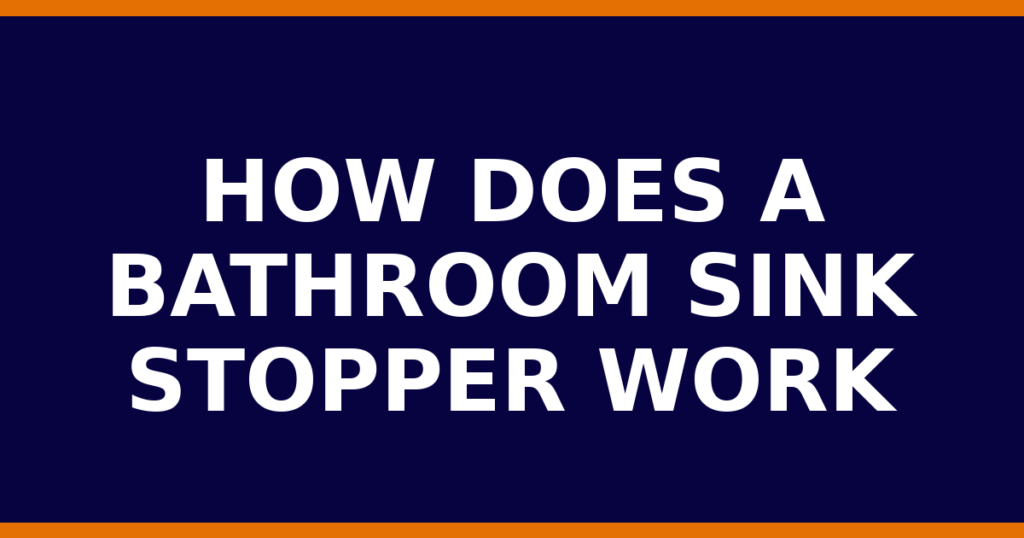 How Does A Bathroom Sink Stopper Work