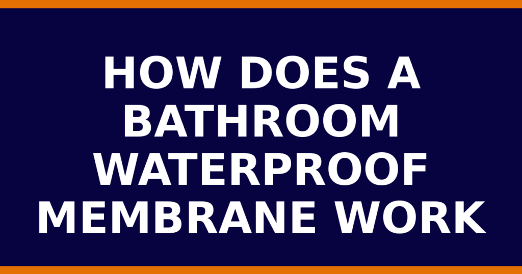 How Does A Bathroom Waterproof Membrane Work