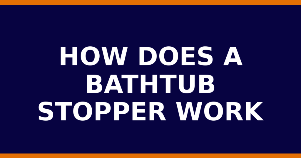 How Does A Bathtub Stopper Work