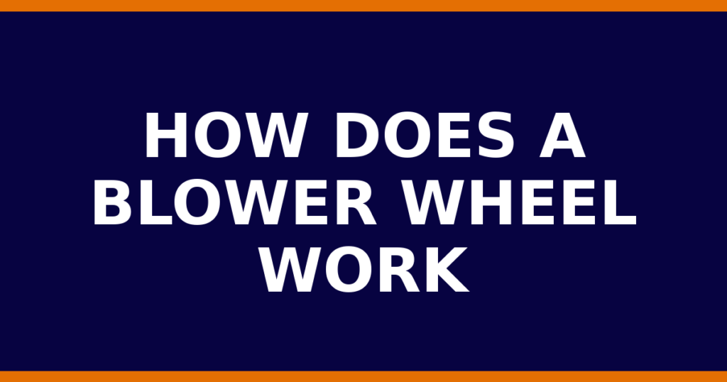 How Does A Blower Wheel Work