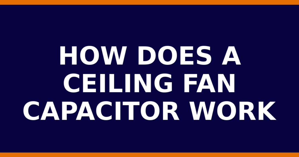 How Does A Ceiling Fan Capacitor Work