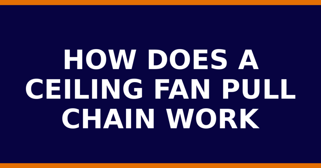How Does A Ceiling Fan Pull Chain Work