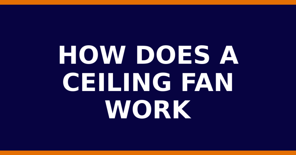 How Does A Ceiling Fan Work