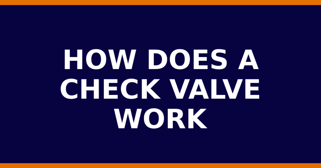 How Does A Check Valve Work