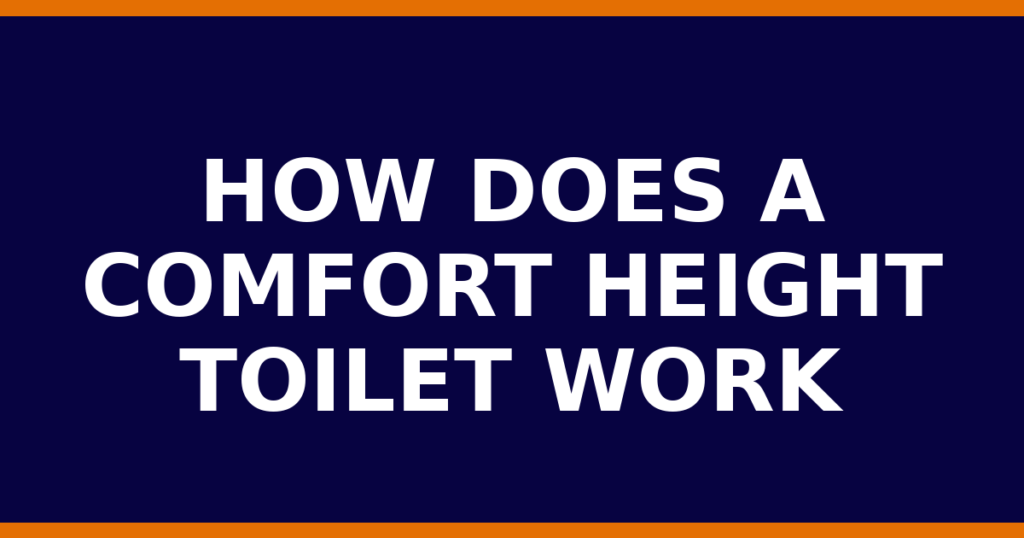 How Does A Comfort Height Toilet Work