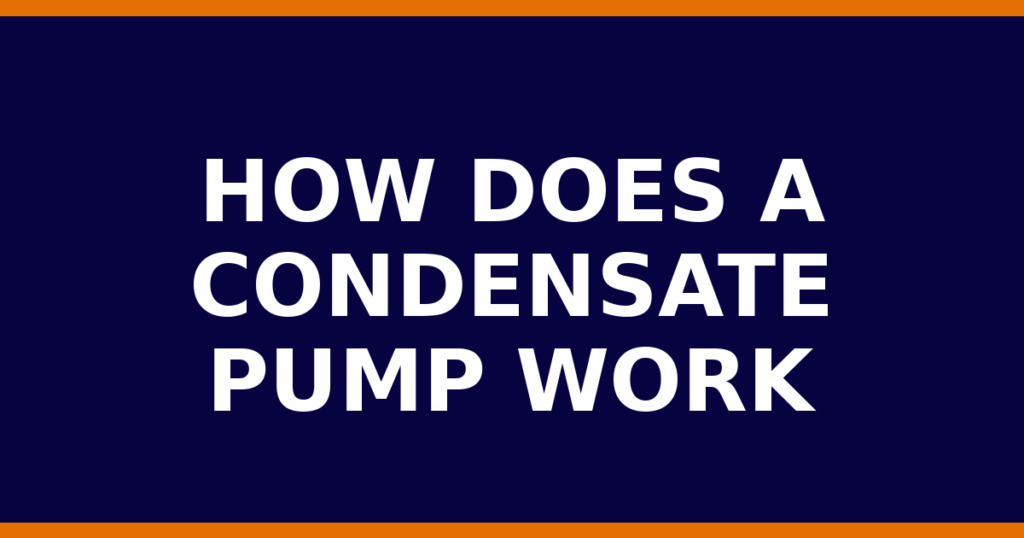 How Does A Condensate Pump Work
