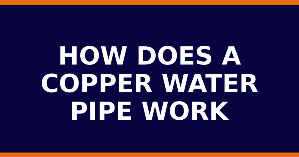 How Does A Copper Water Pipe Work