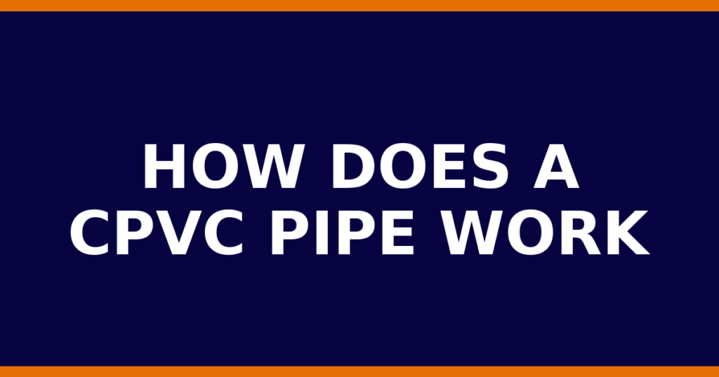 How Does A CPVC Pipe Work