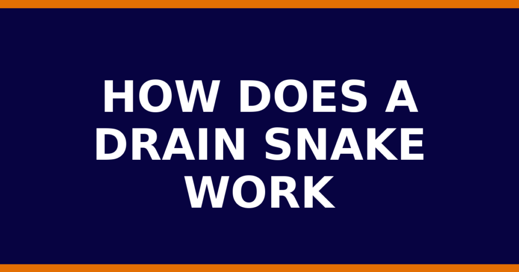 How Does A Drain Snake Work