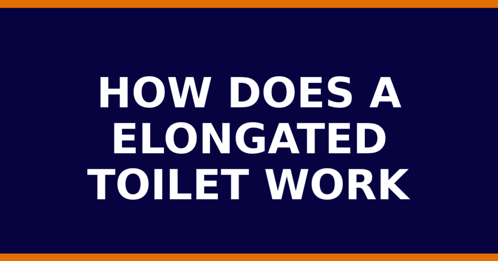 How Does A Elongated Toilet Work
