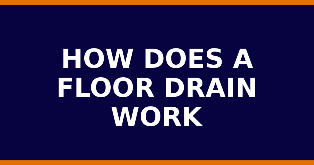 How Does A Floor Drain Work