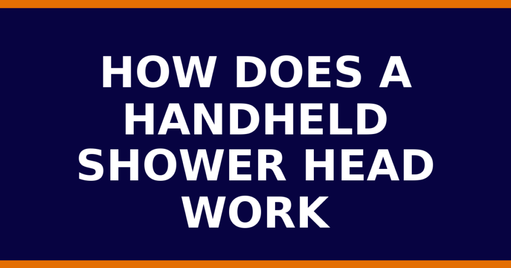 How Does A Handheld Shower Head Work