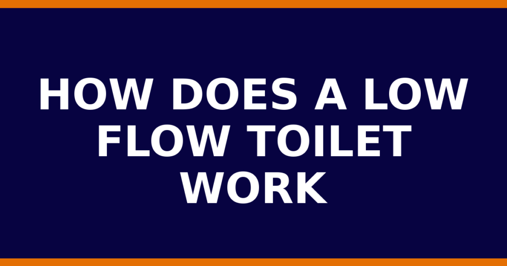 How Does A Low Flow Toilet Work