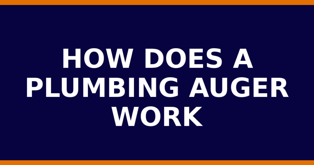 How Does A Plumbing Auger Work
