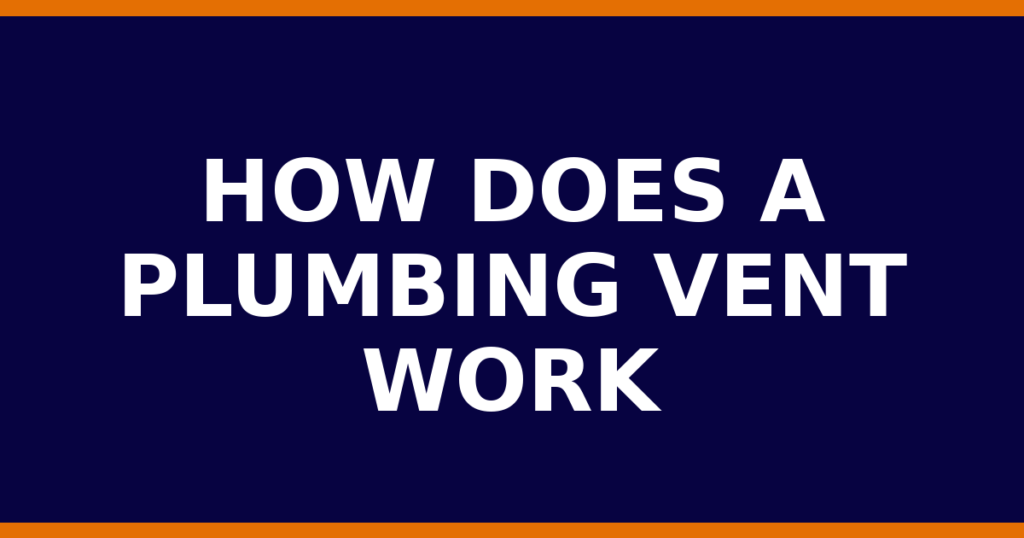 How Does A Plumbing Vent Work