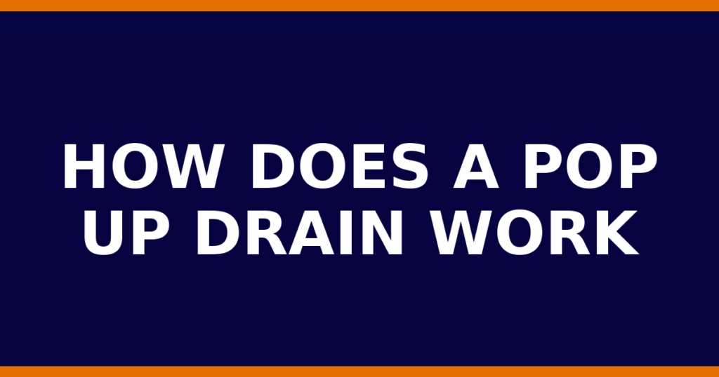 How Does A Pop Up Drain Work