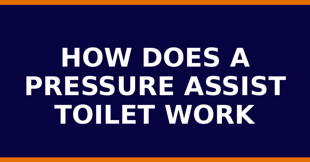 How Does A Pressure Assist Toilet Work