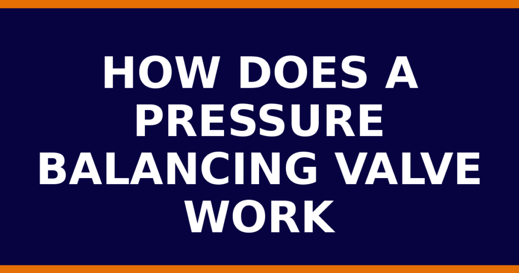 How Does A Pressure Balancing Valve Work