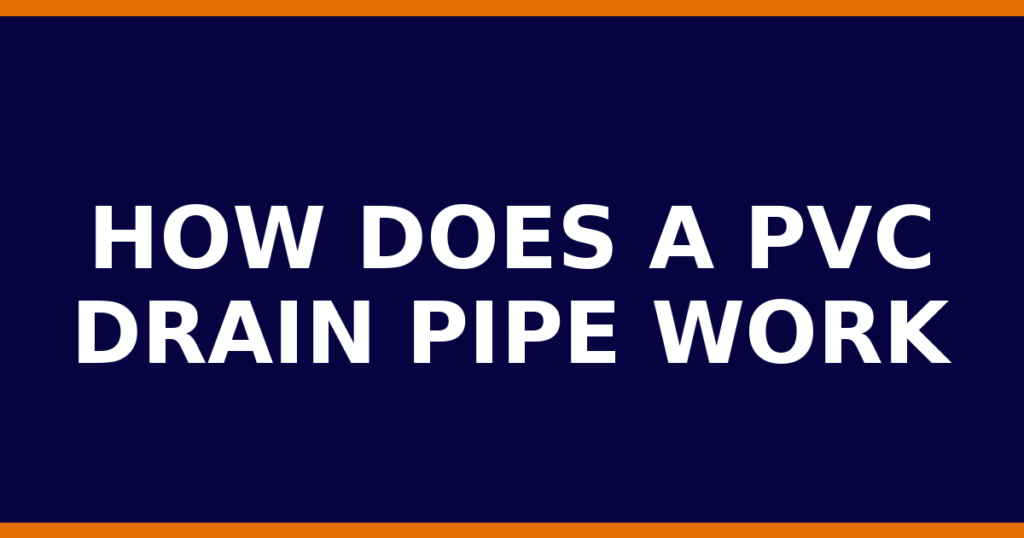 How Does A PVC Drain Pipe Work