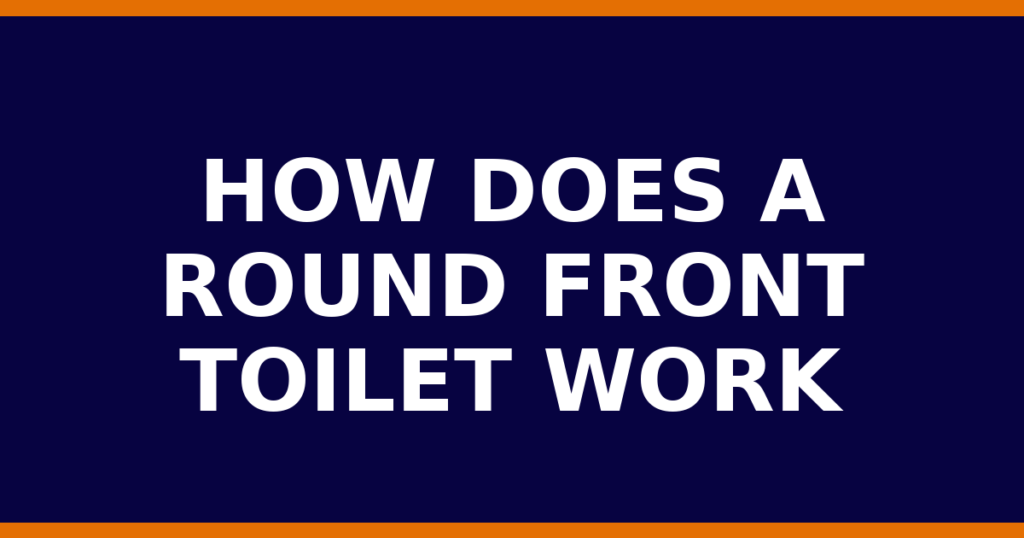 How Does A Round Front Toilet Work