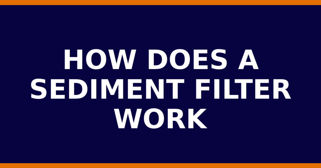 How Does A Sediment Filter Work