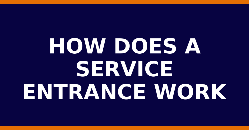 How Does A Service Entrance Work