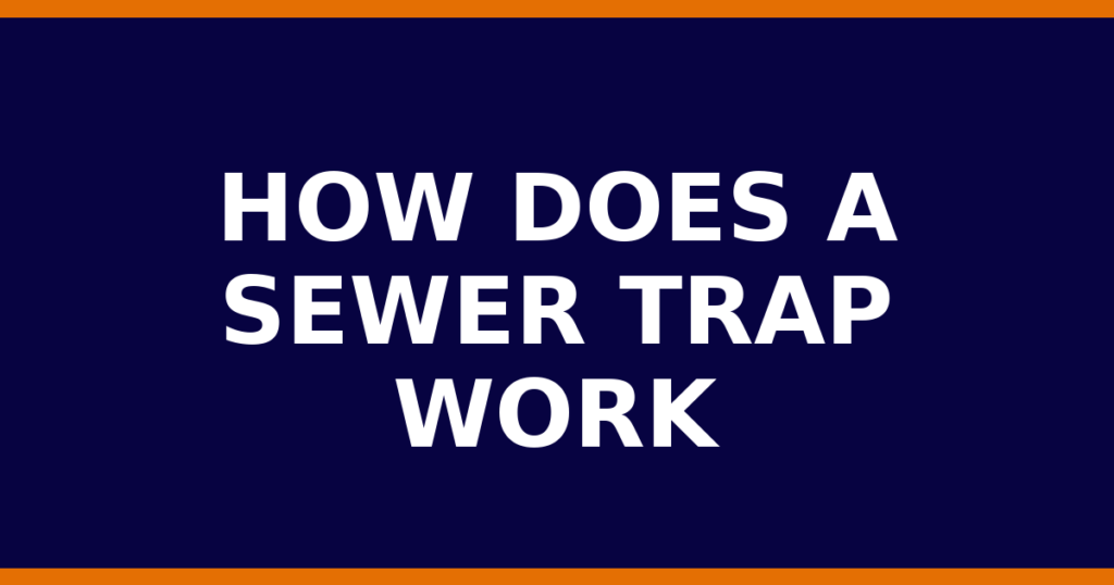 How Does A Sewer Trap Work