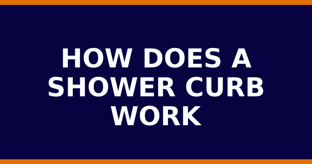 How Does A Shower Curb Work