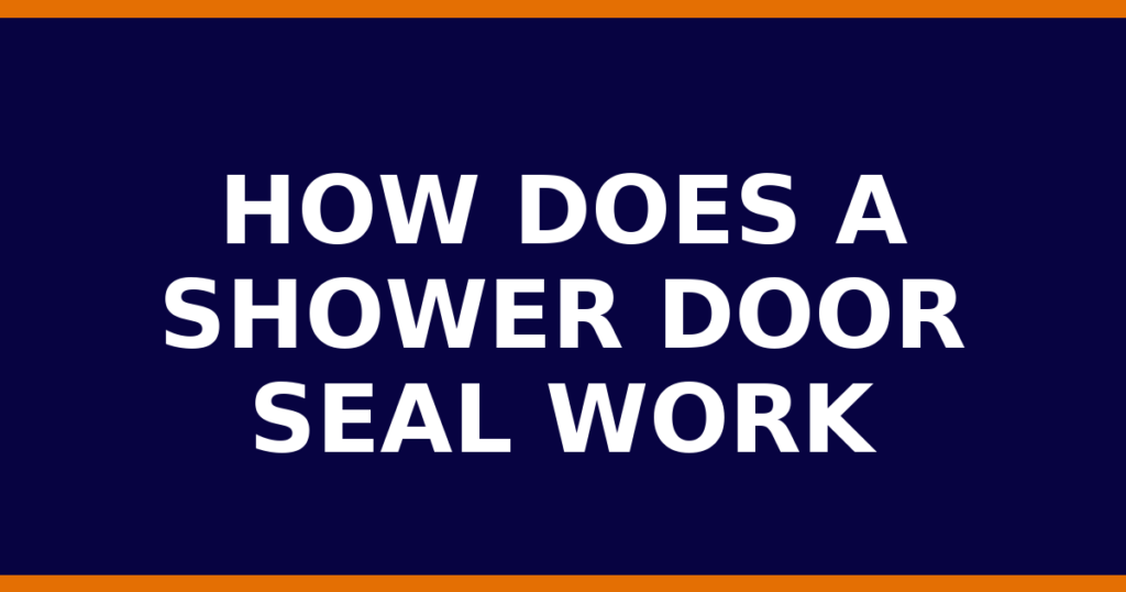 How Does A Shower Door Seal Work