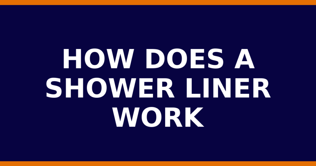 How Does A Shower Liner Work