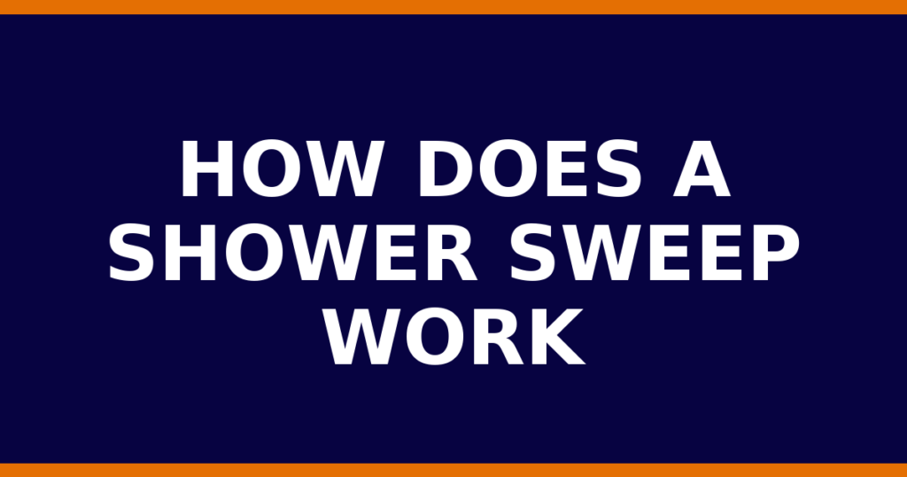 How Does A Shower Sweep Work