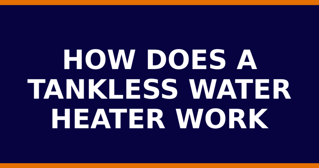 How Does A Tankless Water Heater Work